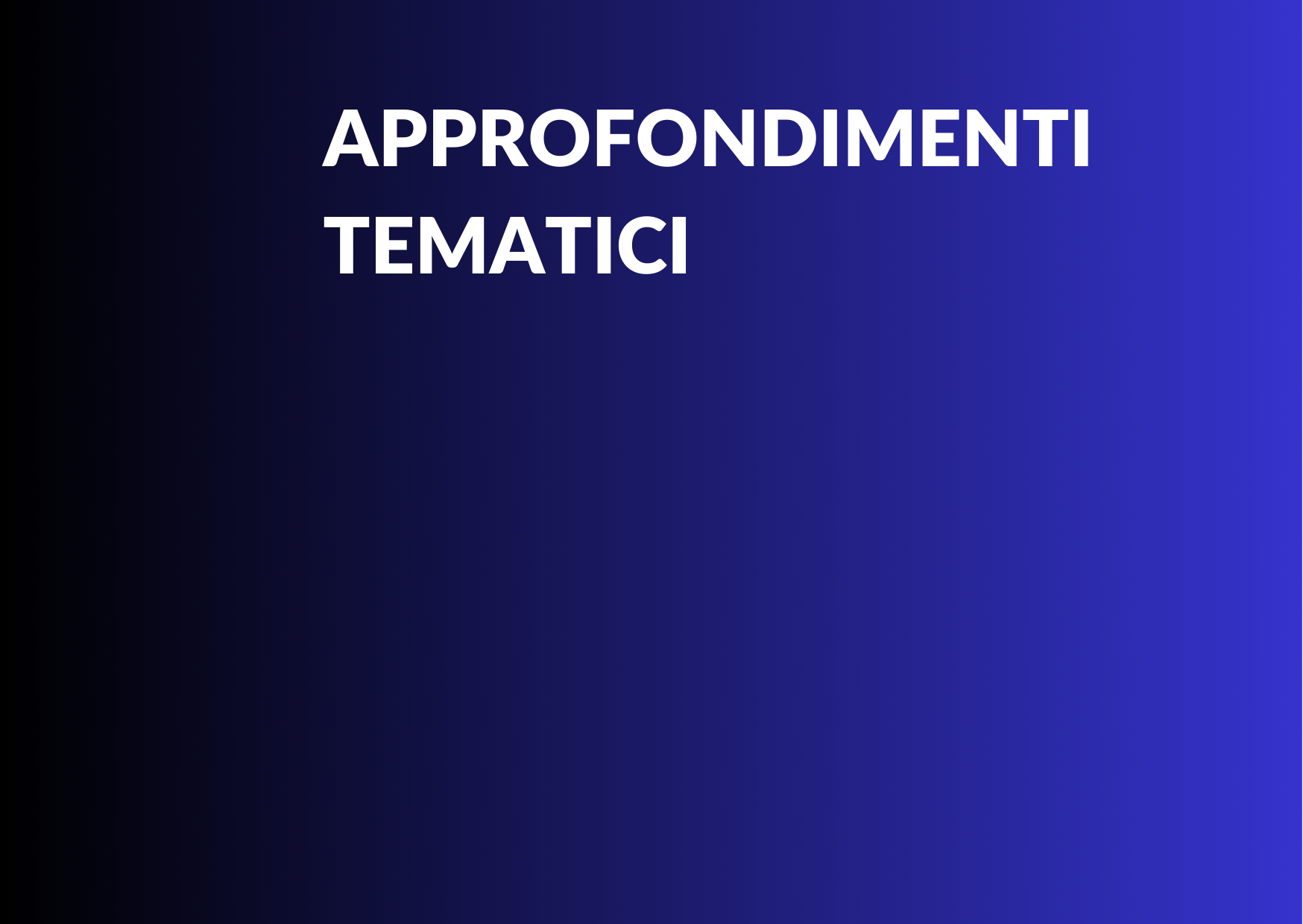 Vai alla pagina Approfondimenti tematici