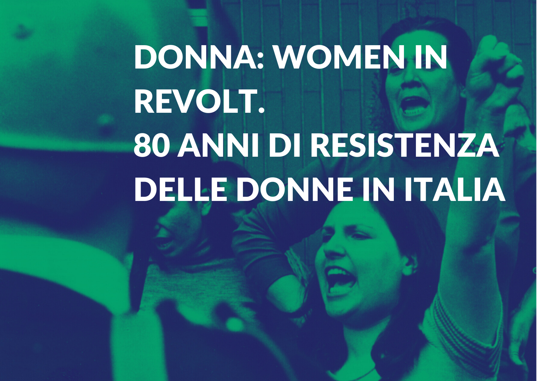 Vai alla pagina Donna Women in revolt. 80 anni di resistenza delle donne in Italia