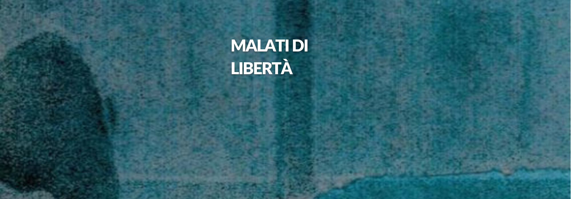 Vai alla pagina Malati di libertà