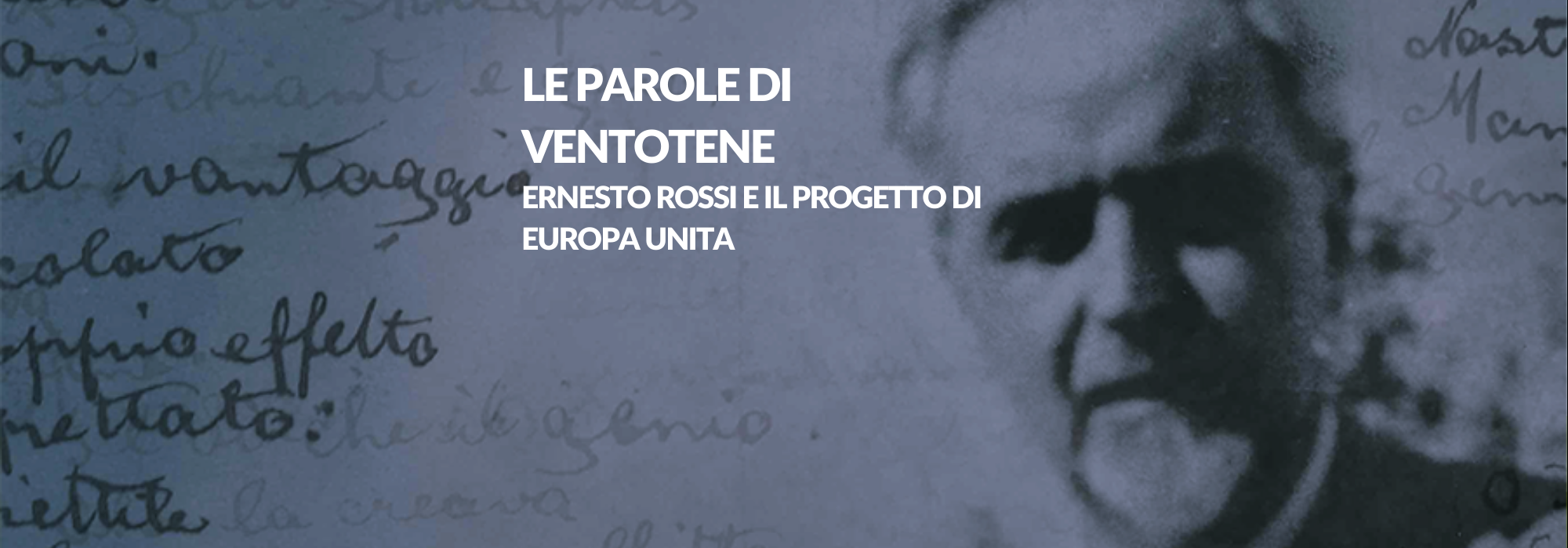 Vai alla pagina Le parole di Ventotene. Ernesto Rossi e il progetto di Europa Unita